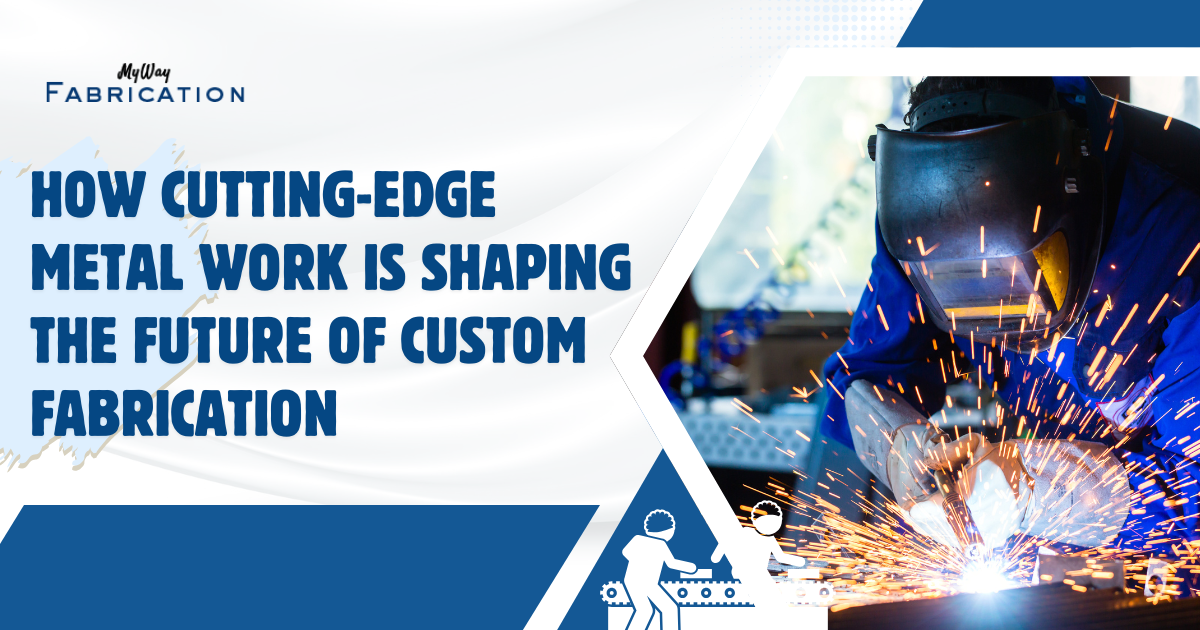 How Cutting-Edge Metalwork is Shaping the Future of Custom Fabrication